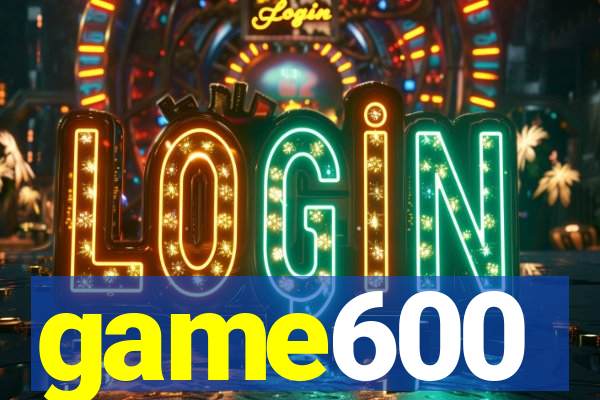 game600