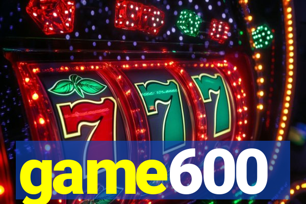 game600