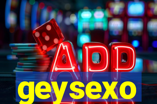geysexo