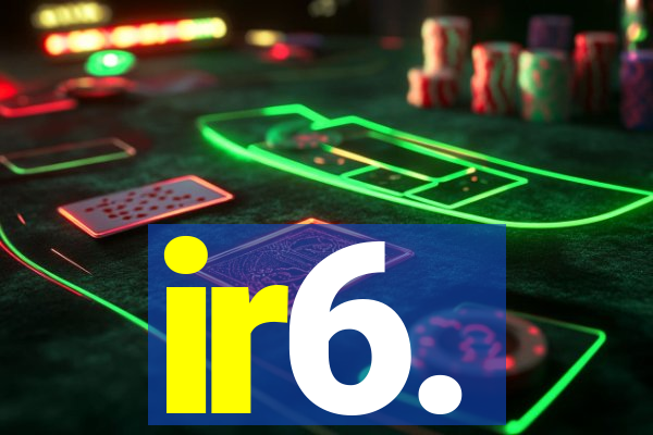 ir6.