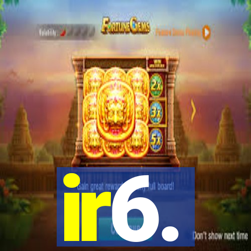 ir6.