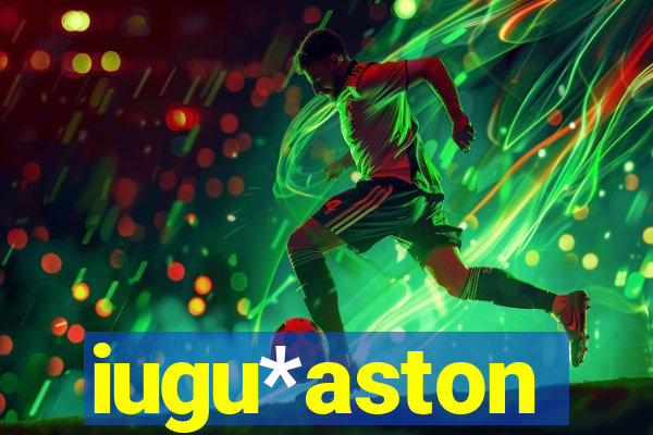 iugu*aston