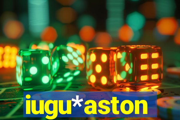 iugu*aston