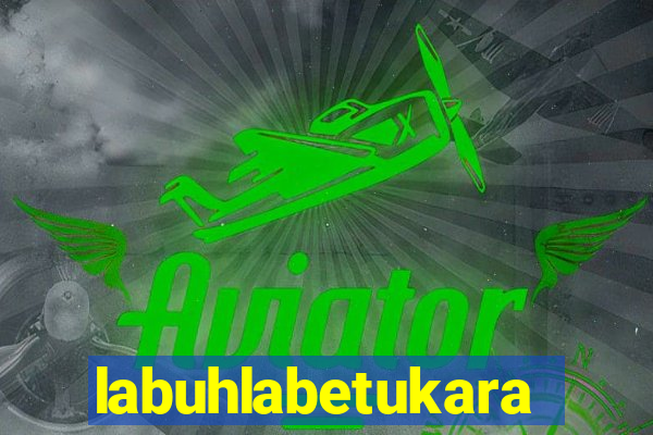 labuhlabetukara