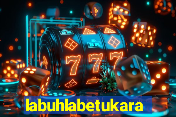 labuhlabetukara