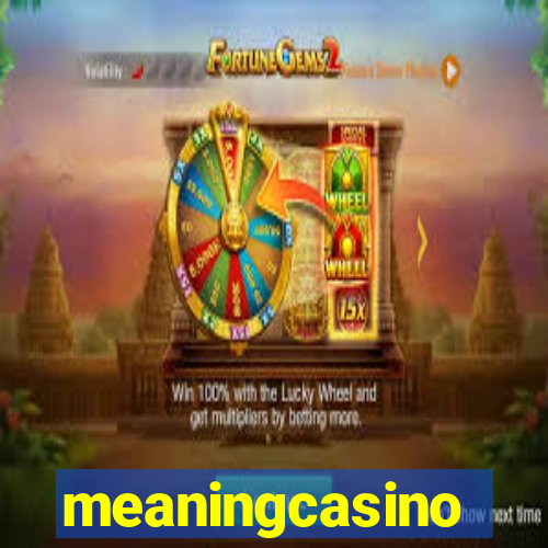meaningcasino
