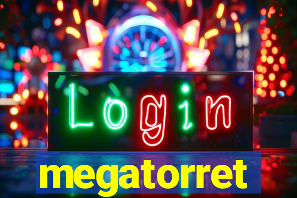 megatorret