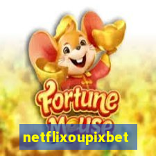 netflixoupixbet