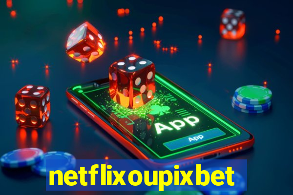 netflixoupixbet