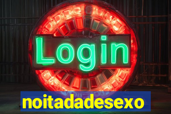 noitadadesexo