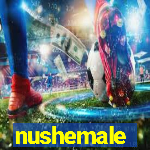 nushemale
