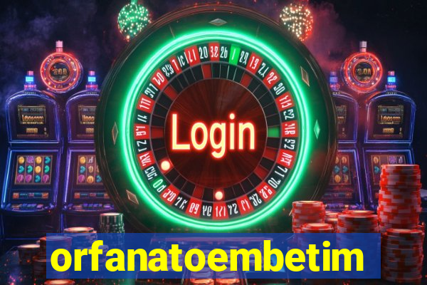 orfanatoembetim
