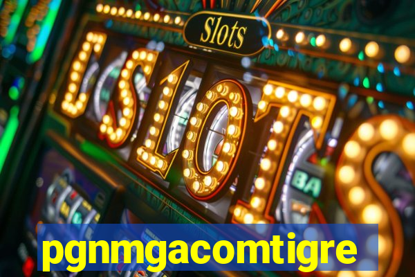 pgnmgacomtigre