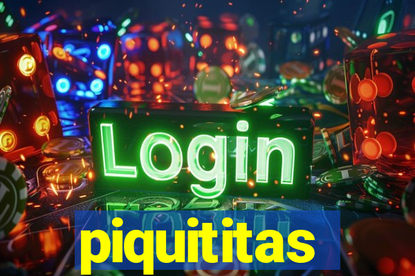 piquititas