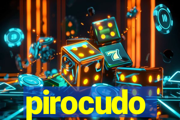 pirocudo