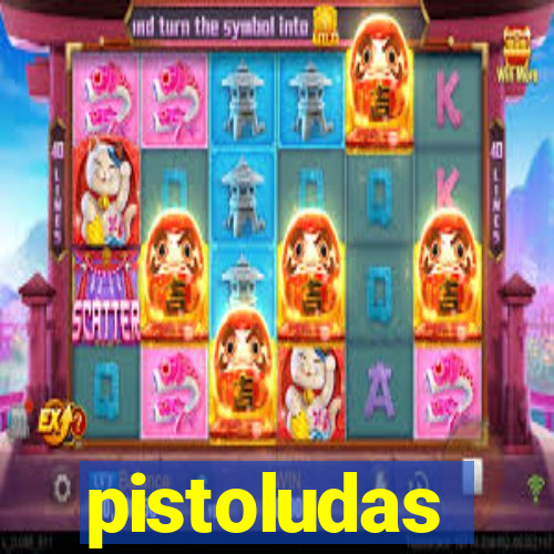 pistoludas