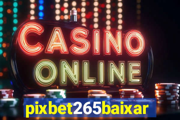 pixbet265baixar