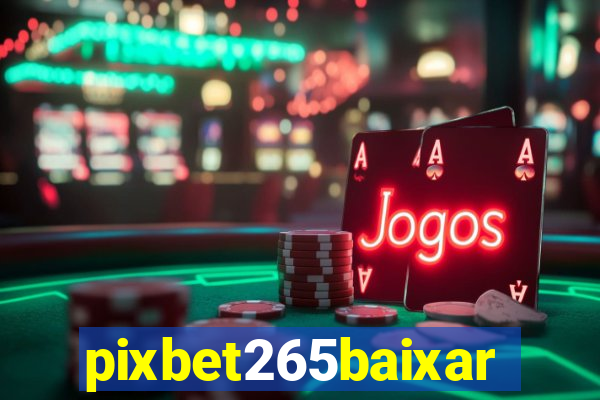 pixbet265baixar