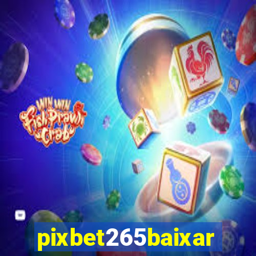 pixbet265baixar