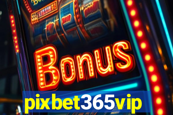 pixbet365vip