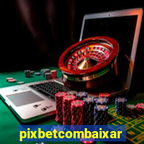 pixbetcombaixar