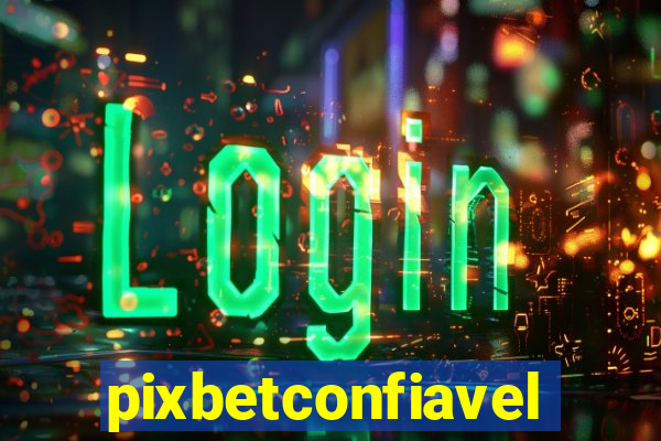 pixbetconfiavel