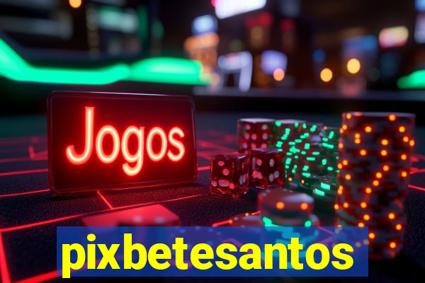 pixbetesantos
