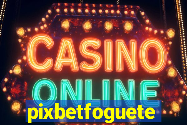 pixbetfoguete