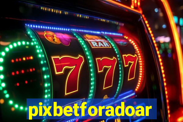 pixbetforadoar