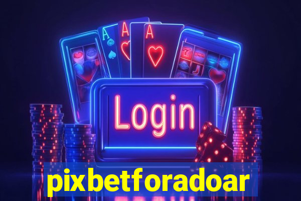 pixbetforadoar