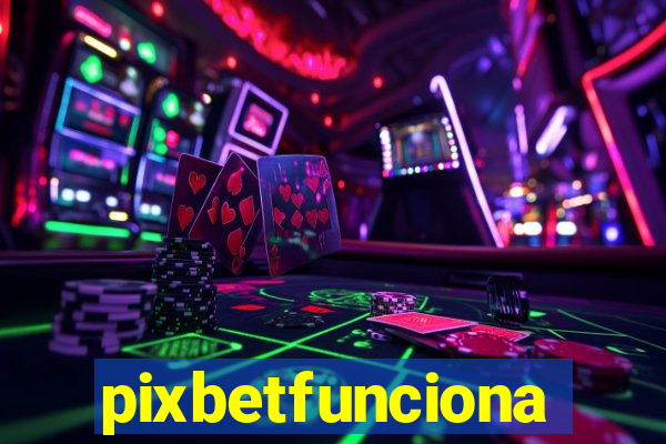 pixbetfunciona