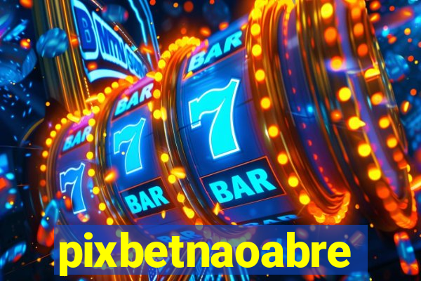 pixbetnaoabre