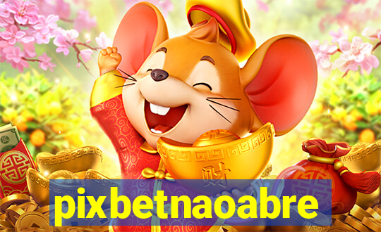 pixbetnaoabre