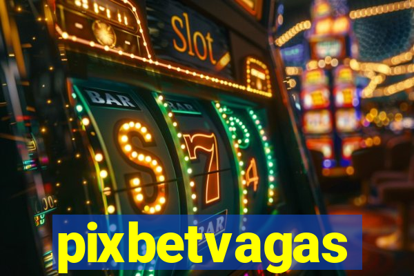 pixbetvagas