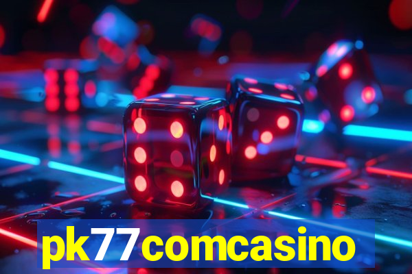 pk77comcasino