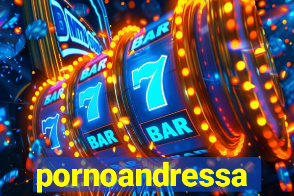 pornoandressa