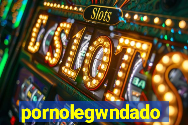 pornolegwndado