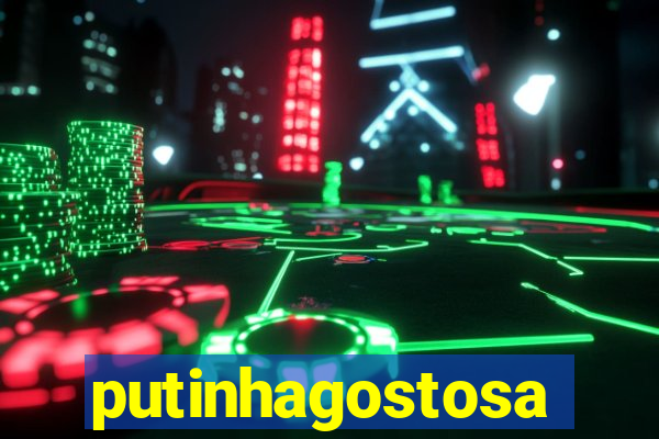 putinhagostosa