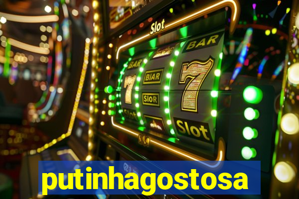 putinhagostosa