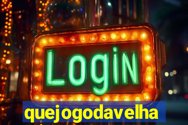 quejogodavelha