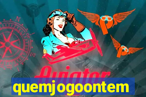 quemjogoontem