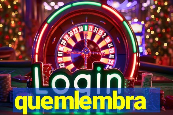 quemlembra