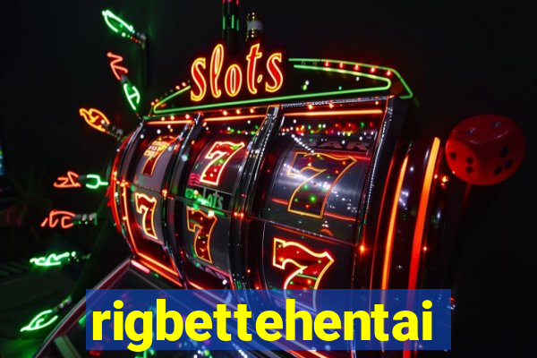 rigbettehentai