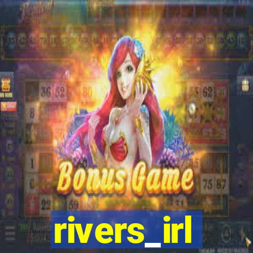 rivers_irl