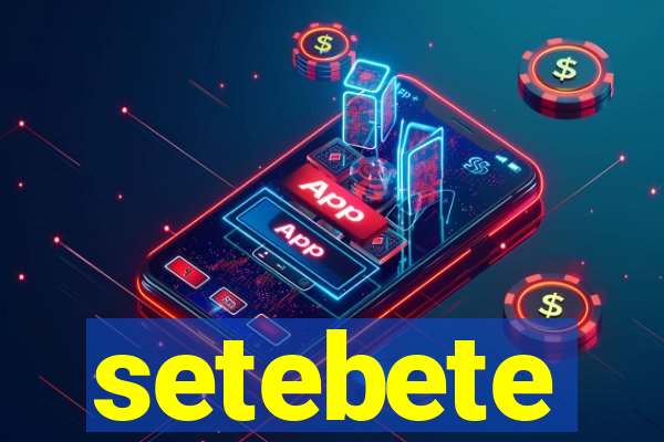 setebete