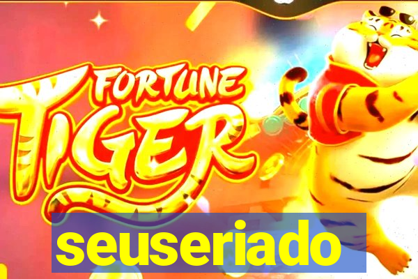 seuseriado