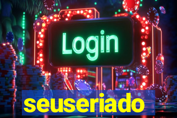 seuseriado