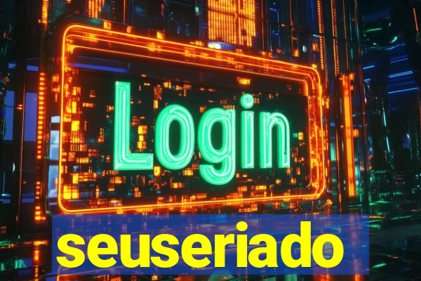 seuseriado