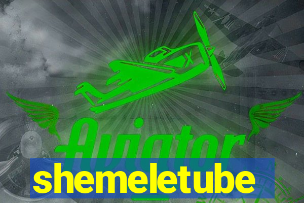 shemeletube