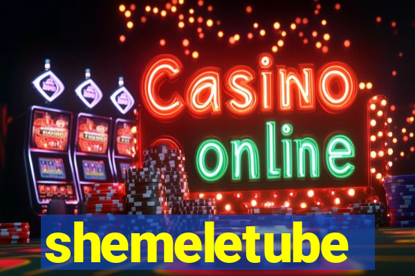 shemeletube